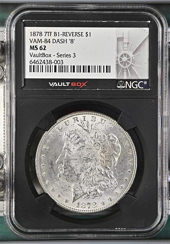 1878 7TF B1-Reverse VAM-84 DASH "8" Morgan Silver Dollar NGC MS62 Vaultbox Series 3 Front